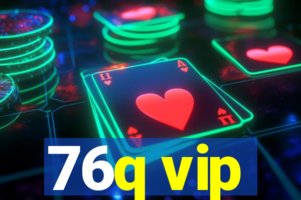 76q vip